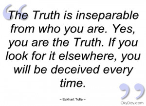 the truth is inseparable from who you are