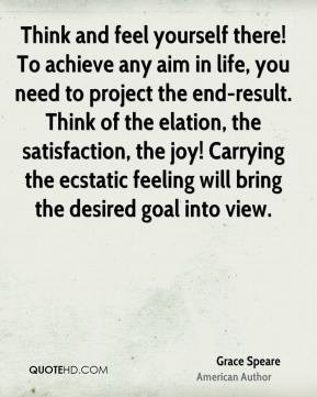 there! To achieve any aim in life, you need to project the end-result ...
