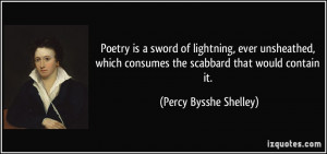 Poetry is a sword of lightning, ever unsheathed, which consumes the ...