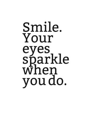 ... Eye, Quote, Things People, Smile Your Eyes Sparkle, Sparkle Eye
