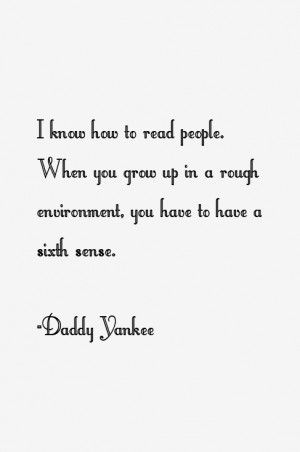know how to read people. When you grow up in a rough environment ...