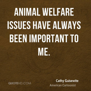 Animal Welfare Issues Have Always Been Important To Me - Animal Quote
