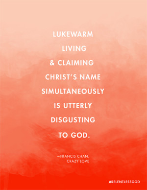 disgusting-lukewarm-living-crazy-love-francis-chan-F