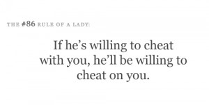 Tips & Rules Quote : If he’s willing to cheat with you.