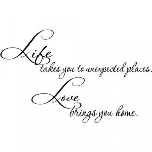 Life takes you to unexpected places. Love brings you home.