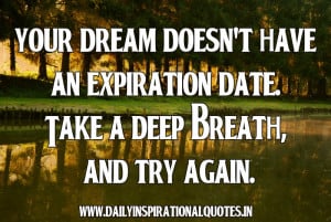 ... an expiration date. Take a deep Breath And Try again ~ Failure Quote