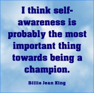 Self awareness is the most important thing towards being a champion. # ...