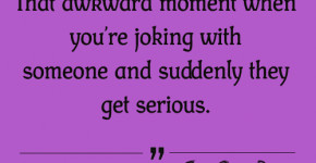 When you are joking with someone