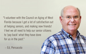 Quote: I volunteer with the Council on Aging of West Florida because I ...