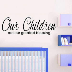... » Bedroom » Our Children are greatest blessing wall quote decals