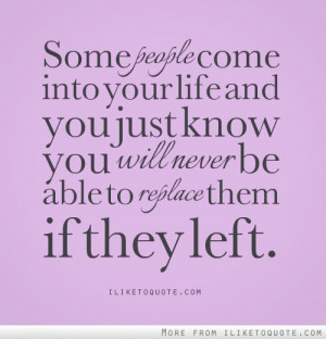 Some people come into your life and you just know you will never be ...