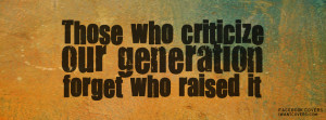 Those Who Criticize Our Generation Facebook Covers