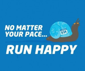 No matter your pace... Run happy