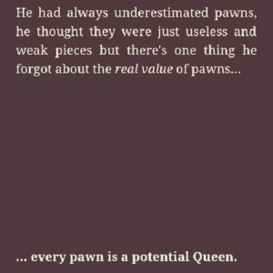 Chess King And Queen Quotes Pawn is a potential queen.