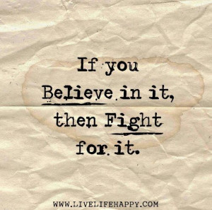 Fight for what you believe in.
