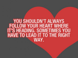 You should not always follow your heart where