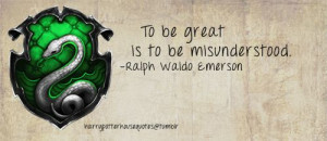 definitely misunderstood as a person and as a Slytherin. So if being ...