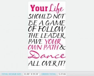 Your life should not be a game of follow the leader, pave your own ...
