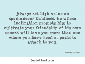 Quotes about friendship - Always set high value on spontaneous ...