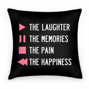 Play The Laughter, Pause The Memories, Stop The Pain, Rewind The ...