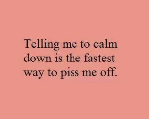 Don't tell me to calm down