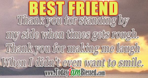 Friendship Quotes ♥ BEST FRIEND - Thank you for standing by my side ...