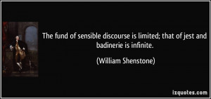 The fund of sensible discourse is limited; that of jest and badinerie ...