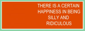 Is a Certain Happiness In Being Silly and Ridiculous ~ Astrology Quote