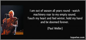 am out of season all years round - watch machinery roar to my empty ...