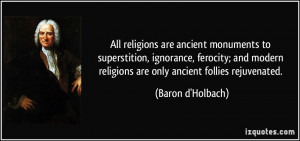 religions are ancient monuments to superstition, ignorance, ferocity ...