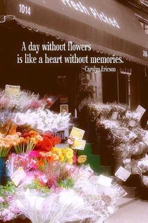 ... Without Flowers Is Like A Heart Without Memories ” ~ Nature Quote