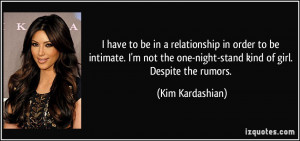 ... the one-night-stand kind of girl. Despite the rumors. - Kim Kardashian
