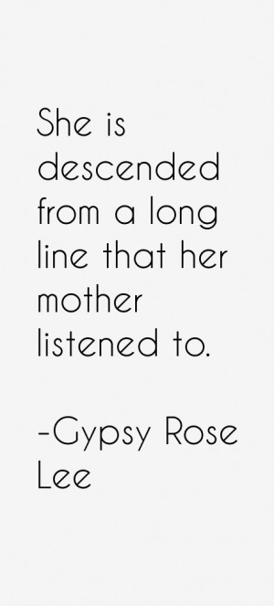 She is descended from a long line that her mother listened to.”
