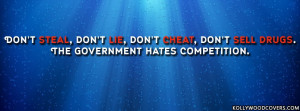 ... lie, don't cheat, dont sell drugs, The government hates competition