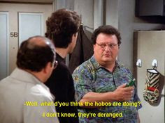 seinfeld quote jerry questions newman on hobos the bottle deposit