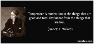 Temperance is moderation in the things that are good and total ...