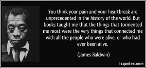 ... the people who were alive, or who had ever been alive. - James Baldwin