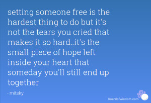 setting someone free is the hardest thing to do but it's not the tears ...