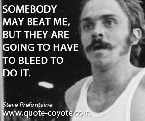 quotes - Somebody may beat me, but they are going to have to bleed to ...