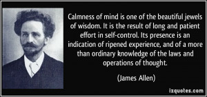 Calmness of mind is one of the beautiful jewels of wisdom. It is the ...