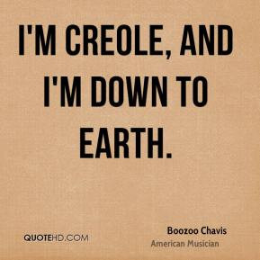 Boozoo Chavis - I'm Creole, and I'm down to earth.