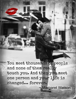 You meet one person and your life is changed forever