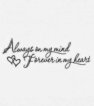 Always on my mind Forever in my heart | Inspirational Quotes is ...