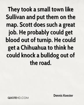 Dennis Koester - They took a small town like Sullivan and put them on ...