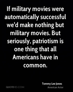 If military movies were automatically successful we'd make nothing but ...