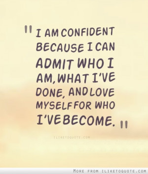 am confident because...I can admit I did wrong. admit my past. stand ...