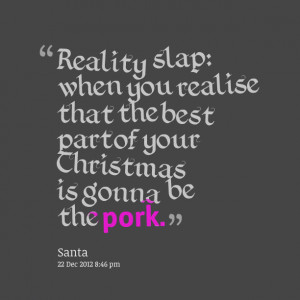 Quotes Picture: reality slap: when you realise that the best part of ...