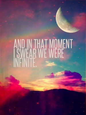 And in that moment, I swear we were infinite…