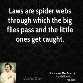 Laws are spider webs through which the big flies pass and the little ...