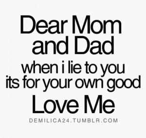 ... And Dad When I Lie To You Its For Your Own Good Love quote pictures